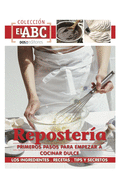 Reposter?a: PRIMEROS PASOS PARA EMPEZAR A COCINAR DULCE: los ingredientes - recetas - tips y secretos