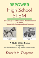 REPOWER High School STEM: 21st-Century STEM Education Problems Cannot Be Solved With a 19th-Century Academic Structure