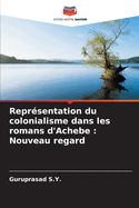 Reprsentation du colonialisme dans les romans d'Achebe: Nouveau regard