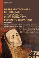 Representaciones Simb?licas Y Aleg?ricas En El Monacato Femenino Hispnico: Siglos XVI-XX