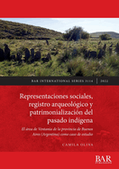 Representaciones sociales, registro arqueologico y patrimonializacion del pasado indigena: El area de Ventania de la provincia de Buenos Aires (Argentina) como caso de estudio