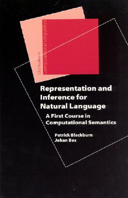 Representation and Inference for Natural Language: A First Course in Computational Semantics - Blackburn, Patrick, and Bos, Johan