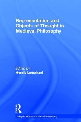 Representation and Objects of Thought in Medieval Philosophy - Lagerlund, Henrik (Editor)