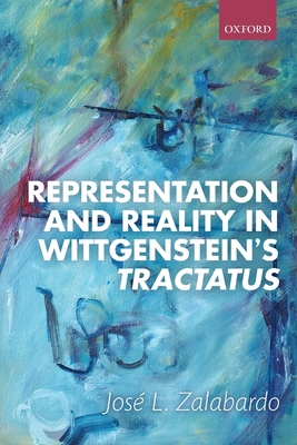 Representation and Reality in Wittgenstein's Tractatus - Zalabardo, Jos L.