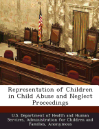 Representation of Children in Child Abuse and Neglect Proceedings - Child Welfare Information Gateway (Creator), and U S Department of Health and Human Ser (Creator)