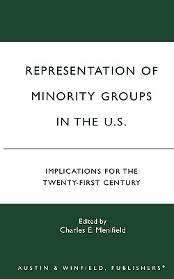 Representation of Minority Groups in the U.S.: Implications for the Twenty-First Century - Menifield, Charles E (Editor), and Jones, Charles E (Contributions by), and McCurdy, Karen M (Contributions by)