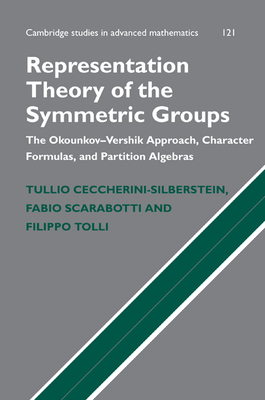 Representation Theory of the Symmetric Groups: The Okounkov-Vershik Approach, Character Formulas, and Partition Algebras - Ceccherini-Silberstein, Tullio, and Scarabotti, Fabio, and Tolli, Filippo