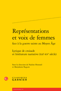 Representations Et Voix de Femmes: Lyrique de Croisade Et Litterature Narrative (Xiie-Xve Siecle)