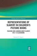 Representations of Slavery in Children's Picture Books: Teaching and Learning about Slavery in K-12 Classrooms