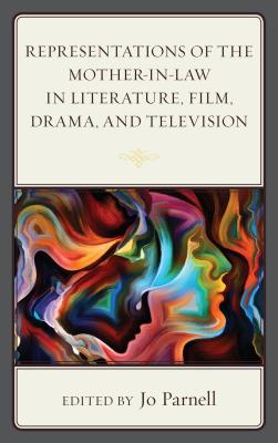 Representations of the Mother-in-Law in Literature, Film, Drama, and Television - Parnell, Jo (Editor), and Saibu, Cecilia Alero Titilayo (Contributions by), and Yenjela, David Wafula (Contributions by)