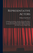 Representative Actors: a Collection of Criticisms, Anecdotes, Personal Descriptions, Etc., Etc., Referring to Many Celebrated British Actors From the Sixteenth to the Present Century: With Notes, Memoirs, and a Short Account of English Acting