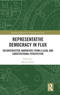 Representative Democracy in Flux: Deconstructive Narratives from a Legal and Constitutional Perspective - Belov, Martin (Editor)
