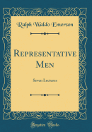 Representative Men: Seven Lectures (Classic Reprint)