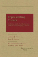 Representing Clients: An Ethics Guide for Clinical Law Students and Emerging Lawyers