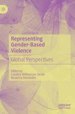 Representing Gender-Based Violence: Global Perspectives - Williamson Sinalo, Caroline (Editor), and Mandolini, Nicoletta (Editor)