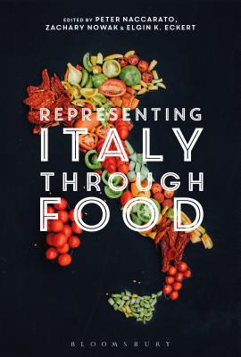 Representing Italy Through Food - Naccarato, Peter (Editor), and Nowak, Zachary (Editor), and Eckert, Elgin K (Editor)