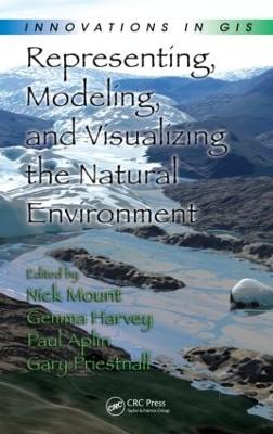 Representing, Modeling, and Visualizing the Natural Environment: Innovations in GIS - Mount, Nick (Editor), and Harvey, Gemma (Editor), and Aplin, Paul (Editor)