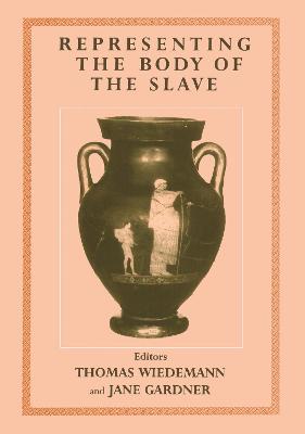 Representing the Body of the Slave - Gardner, Jane (Editor), and Wiedemann, Thomas E J, Professor (Editor)