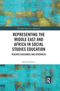 Representing the Middle East and Africa in Social Studies Education: Teacher Discourse and Otherness