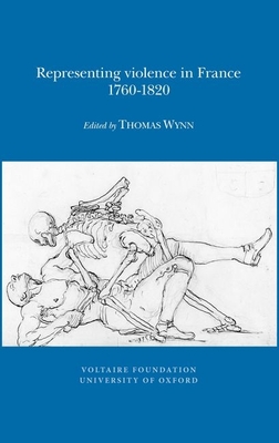 Representing Violence in France, 1760-1820 - Wynn, Thomas (Editor)