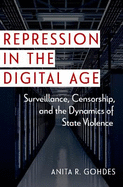 Repression in the Digital Age: Surveillance, Censorship, and the Dynamics of State Violence