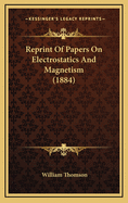 Reprint of Papers on Electrostatics and Magnetism (1884)