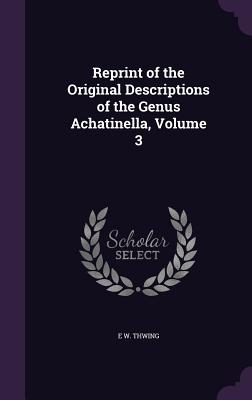 Reprint of the Original Descriptions of the Genus Achatinella, Volume 3 - Thwing, E W