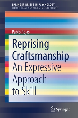 Reprising Craftsmanship: An Expressive Approach to Skill - Rojas, Pablo