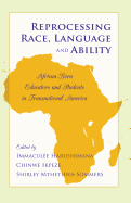 Reprocessing Race, Language and Ability: African-Born Educators and Students in Transnational America