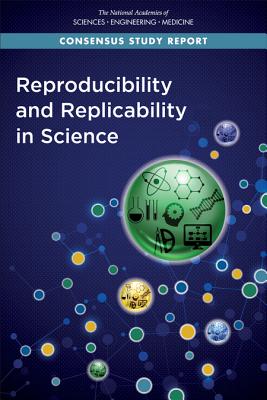 Reproducibility and Replicability in Science - National Academies of Sciences, Engineering, and Medicine, and Policy and Global Affairs, and Committee on Science...
