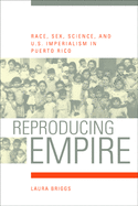 Reproducing Empire: Race, Sex, Science, and U.S. Imperialism in Puerto Rico Volume 11