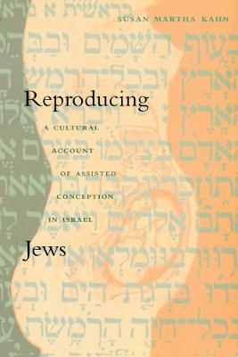 Reproducing Jews: A Cultural Account of Assisted Conception in Israel - Kahn, Susan Martha