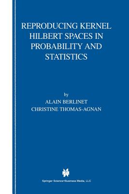 Reproducing Kernel Hilbert Spaces in Probability and Statistics - Berlinet, Alain, and Thomas-Agnan, Christine