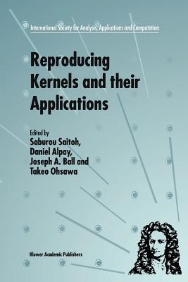 Reproducing Kernels and their Applications - Saitoh, S. (Editor), and Alpay, Daniel (Editor), and Ball, Joseph A. (Editor)