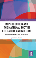 Reproduction and the Maternal Body in Literature and Culture: Bodies of Knowledge, 1726-1818