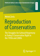 Reproduction of Conservatism: The Struggles for Cultural Hegemony in Turkey's Conservative Right in the 1950s and 2000s