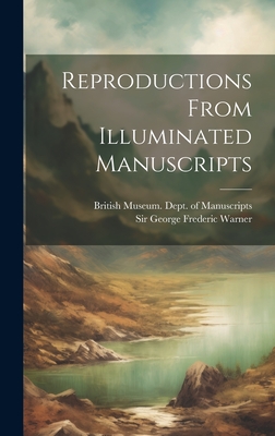 Reproductions From Illuminated Manuscripts - British Museum Dept of Manuscripts (Creator), and Sir George Frederic Warner (Creator)