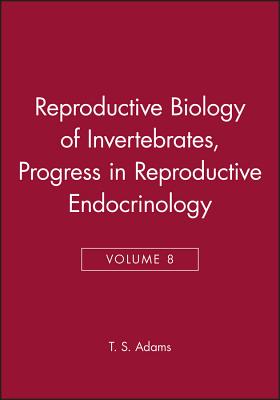 Reproductive Biology of Invertebrates, Progress in Reproductive Endocrinology - Adiyodi, K. G. (Series edited by), and Adiyodi, Rita G. (Series edited by), and Adams, T. S. (Volume editor)