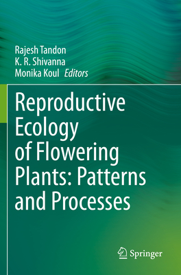 Reproductive Ecology of Flowering Plants: Patterns and Processes - Tandon, Rajesh (Editor), and Shivanna, K R (Editor), and Koul, Monika (Editor)