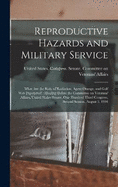 Reproductive Hazards and Military Service: What are the Risks of Radiation, Agent Orange, and Gulf War Exposures?: Hearing Before the Committee on Veterans' Affairs, United States Senate, One Hundred Third Congress, Second Session, August 5, 1994