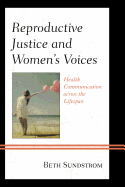 Reproductive Justice and Women's Voices: Health Communication Across the Lifespan