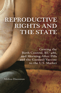 Reproductive Rights and the State: Getting the Birth Control, RU-486, and Morning-After Pills and the Gardasil Vaccine to the U.S. Market