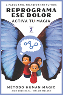 Reprograma ese dolor: Activa tu magia