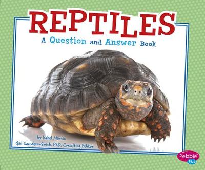Reptiles: a Question and Answer Book (Animal Kingdom Questions and Answers) - Saunders-Smith, Gail, PhD (Consultant editor), and Martin, Isabel