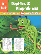 Reptiles & Amphibians Coloring Book For Kids 40 Unique Pages: Kids Coloring Book Of 40 Reptiles Including Turtles, Lizard, Crocodiles, Alligators And Anaconda