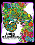 Reptiles and Amphibians Adult Coloring Books: Snake, Turtle, Lizard, Chameleons, Crocodile, Dinosaur, Shink, Frog and Friend