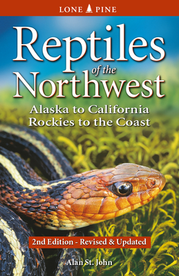 Reptiles of the Northwest: British Columbia to California, Rockies to the Coast - St John, Alan, and Lines, Roland (Editor)