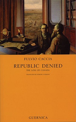 Republic Denied: The Loss of Canada - Caccia, Fulvio