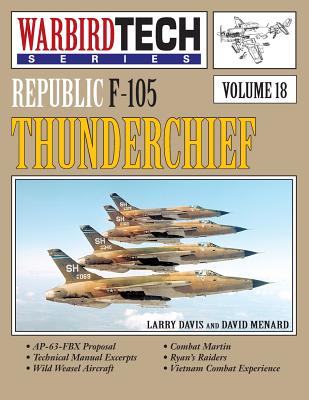 Republic F-105 Thunderchief- Warbirdtech Vol. 18 - Davis, Larry, and Menard, David