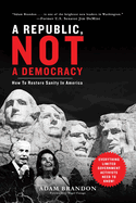Republic, Not a Democracy: How to Restore Sanity in America